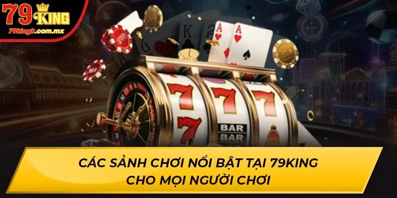Các sảnh chơi nổi bật tại 79KING cho mọi người chơi