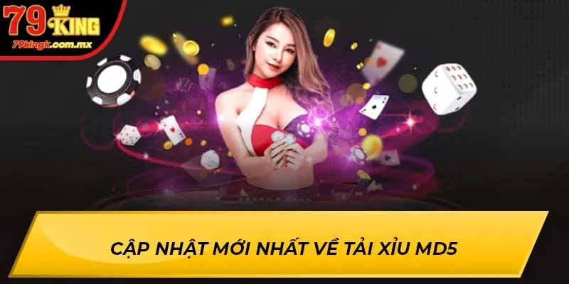 Cập nhật mới nhất về tải xỉu MD5