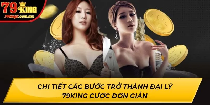 Chi tiết các bước trở thành đại lý 79KING cược đơn giản