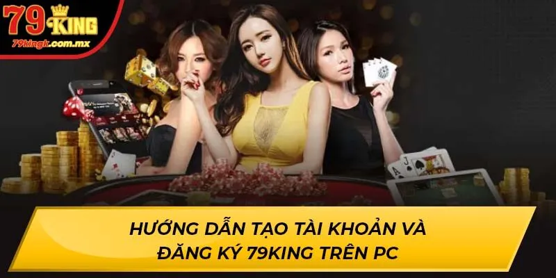 Hướng dẫn tạo tài khoản và đăng ký 79KING trên PC