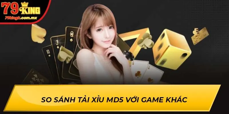 So sánh tải xỉu MD5 với game khác