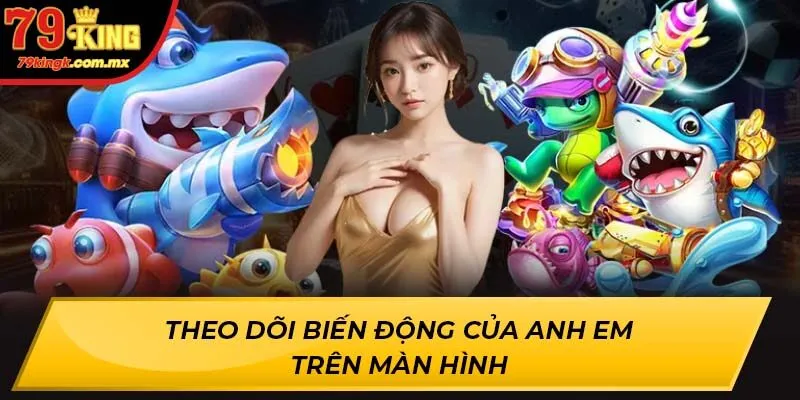 Theo dõi biến động của anh em trên màn hình